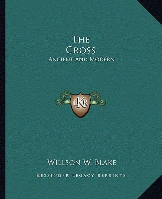 The Cross: Ancient And Modern 1162944072 Book Cover