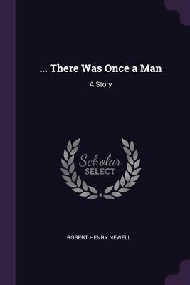 ... There Was Once a Man: A Story 1377432025 Book Cover