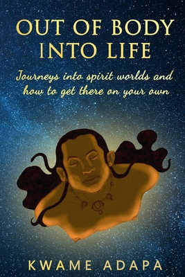 Out of Body into Life: Journeys into Spirit Wor... 1952228026 Book Cover