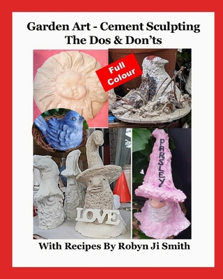 Garden Art - Cement Sculpting The Dos & Don'ts:... B0DNZJ8VHJ Book Cover