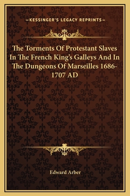 The Torments Of Protestant Slaves In The French... 1169355358 Book Cover