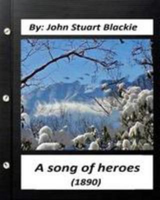 A song of heroes (1890) by John Stuart Blackie 1530888751 Book Cover