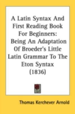 A Latin Syntax And First Reading Book For Begin... 1436735912 Book Cover