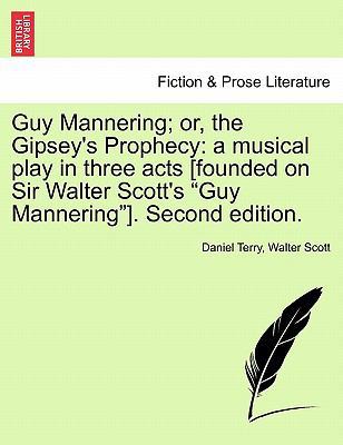 Guy Mannering; Or, the Gipsey's Prophecy: A Mus... 1241028125 Book Cover