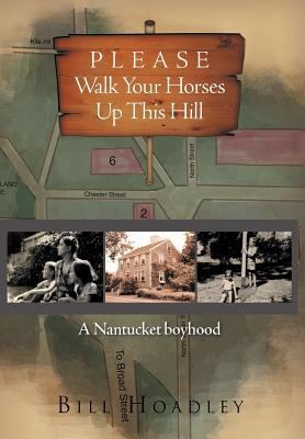 Please Walk Your Horses Up This Hill: A Nantuck... 1465363785 Book Cover