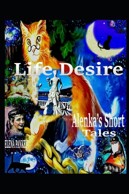 Life Desire. Alenka's Short Tales: For Young Ad... B08N1N9VXK Book Cover