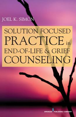 Solution Focused Practice in End-of-Life and Gr... 0826105793 Book Cover