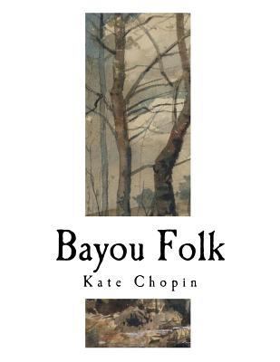 Bayou Folk: Kate Chopin 1981232834 Book Cover