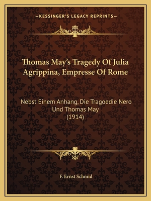 Thomas May's Tragedy Of Julia Agrippina, Empres... 1164030671 Book Cover