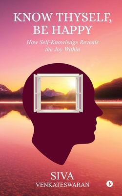 Know Thyself, Be Happy: How Self-Knowledge Reve... B0FR8WRPHQ Book Cover