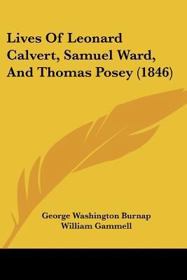 Lives Of Leonard Calvert, Samuel Ward, And Thom... 1120318912 Book Cover