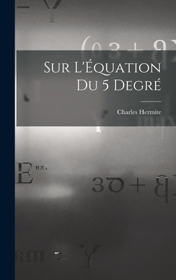 Sur L'Équation du 5 Degré [French] 1016783000 Book Cover