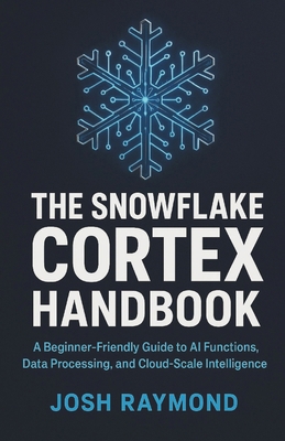 The Snowflake Cortex Handbook: A Beginner-Frien... B0G6WTJL57 Book Cover