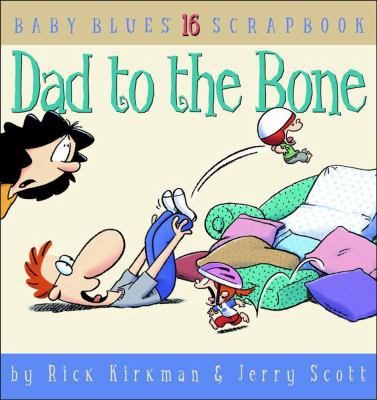 Dad to the Bone: Baby Blues Scrapbook #16 0740726706 Book Cover