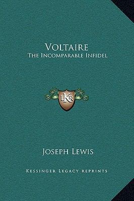 Voltaire: The Incomparable Infidel 1169233821 Book Cover