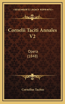 Cornelii Taciti Annales V2: Opera (1848) [Latin] 1167119789 Book Cover