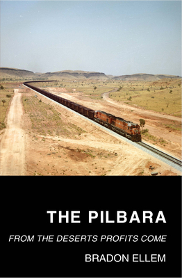 The Pilbara: From the Deserts Profits Come 1742589308 Book Cover