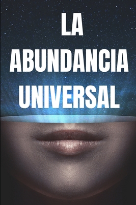 La Abundancia Universal: Las leyes universales ... [Spanish] 1675681902 Book Cover