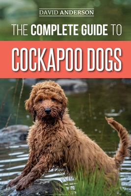 The Complete Guide to Cockapoo Dogs: Everything... 1792775326 Book Cover