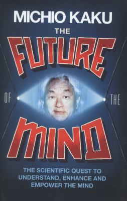 The Future of the Mind: The Scientific Quest To... 1846147670 Book Cover