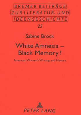 White Amnesia - Black Memory?: American Women's... 3631335458 Book Cover