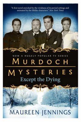 Murdoch Mysteries Except the Dying 0857689878 Book Cover