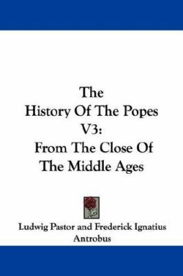 The History Of The Popes V3: From The Close Of ... 1430443944 Book Cover