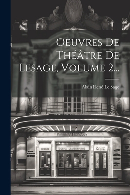 Oeuvres De Théâtre De Lesage, Volume 2... [French] 1021598690 Book Cover