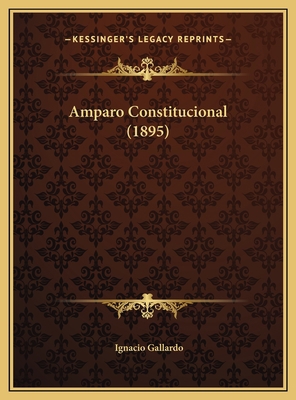 Amparo Constitucional (1895) [Spanish] 1169565875 Book Cover