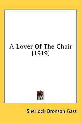 A Lover Of The Chair (1919) 0548929327 Book Cover