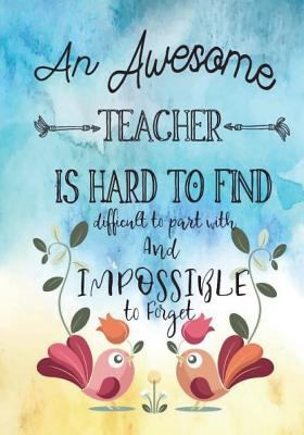 Paperback An Awesome Teacher Is Hard to Find: teacher appreciation gift notebook A Journal containing Popular Inspirational Quotes Volume 3 Book