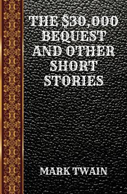 The $30,000 Bequest and Other Short Stories: By... 1097936686 Book Cover