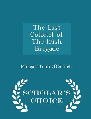 The Last Colonel of the Irish Brigade - Scholar... 1297451651 Book Cover