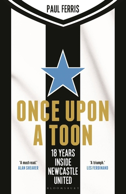 Once Upon a Toon: 18 Years Inside Newcastle United 1399420119 Book Cover