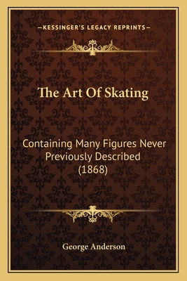 The Art Of Skating: Containing Many Figures Nev... 116483746X Book Cover
