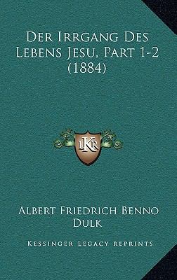 Der Irrgang Des Lebens Jesu, Part 1-2 (1884) [German] 1167729293 Book Cover