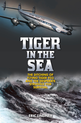 Tiger in the Sea: The Ditching of Flying Tiger ... 1493031562 Book Cover