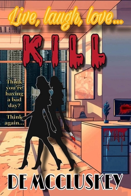 Live, Laugh, Love... Kill 1914381416 Book Cover