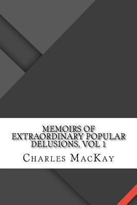 Memoirs of Extraordinary Popular Delusions, Vol 1 1534911928 Book Cover
