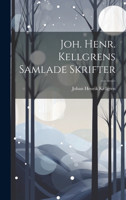Joh. Henr. Kellgrens Samlade Skrifter 1020890452 Book Cover