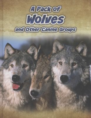 A Pack of Wolves and Other Canine Groups. Anna ... 1406239488 Book Cover