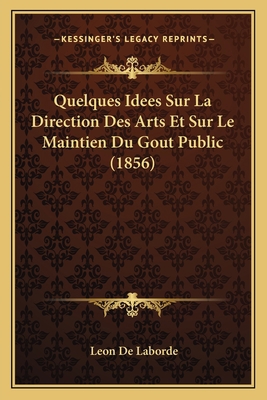 Quelques Idees Sur La Direction Des Arts Et Sur... [French] 1167461924 Book Cover