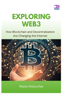 Exploring Web3: How Blockchain and Decentraliza... B0FC1SMPYS Book Cover