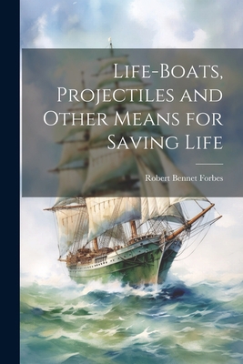 Life-Boats, Projectiles and Other Means for Sav... 1022069675 Book Cover