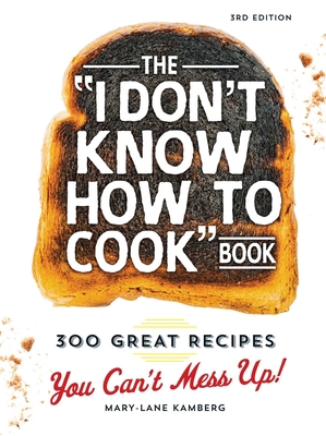 The I Don't Know How to Cook Book: 300 Great Re... 1440584753 Book Cover
