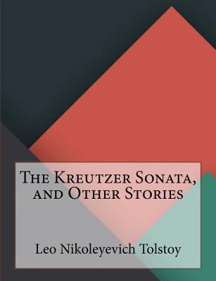 The Kreutzer Sonata, and Other Stories 1530402948 Book Cover