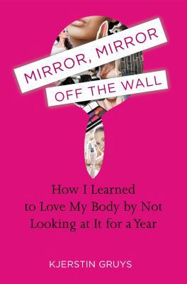 Mirror, Mirror Off the Wall: How I Learned to L... 0399160175 Book Cover