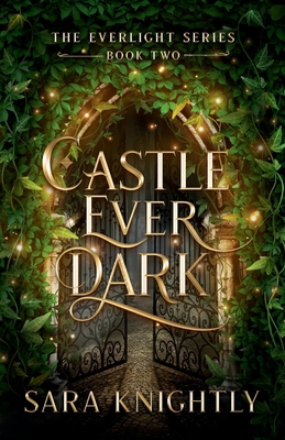 Castle Ever Dark: The Everlight Series Book Two B0CZZP4SXC Book Cover
