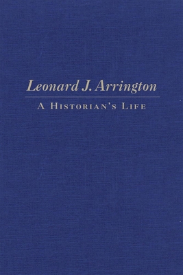 Leonard J. Arrington: A Historian's Life 087062363X Book Cover