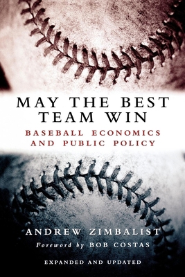 May the Best Team Win: Baseball Economics and P... 081579729X Book Cover